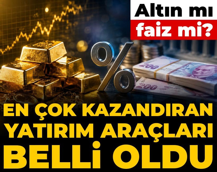 En çok kazandıran yatırım araçları belli oldu! Altın mı faiz mi?