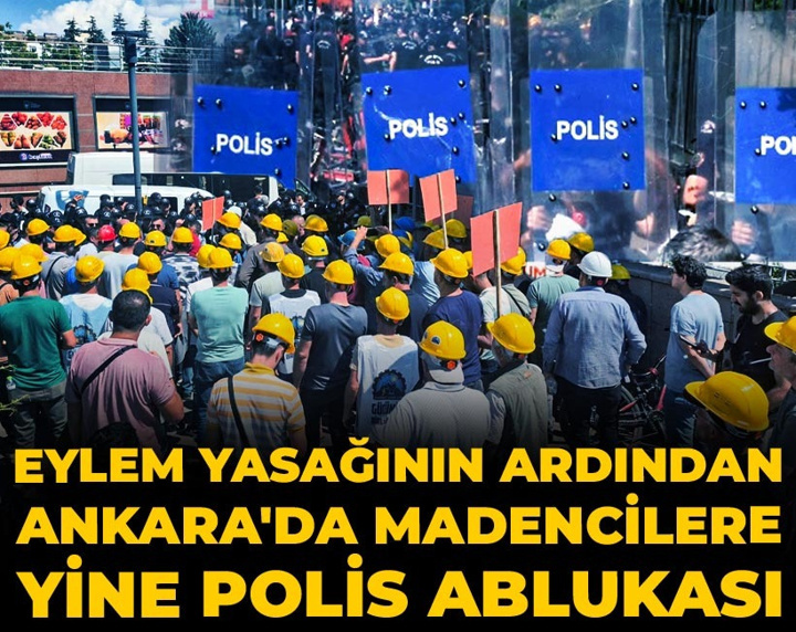 Son Dakika | Ankara'da madencilere bir kez daha polis ablukası!
