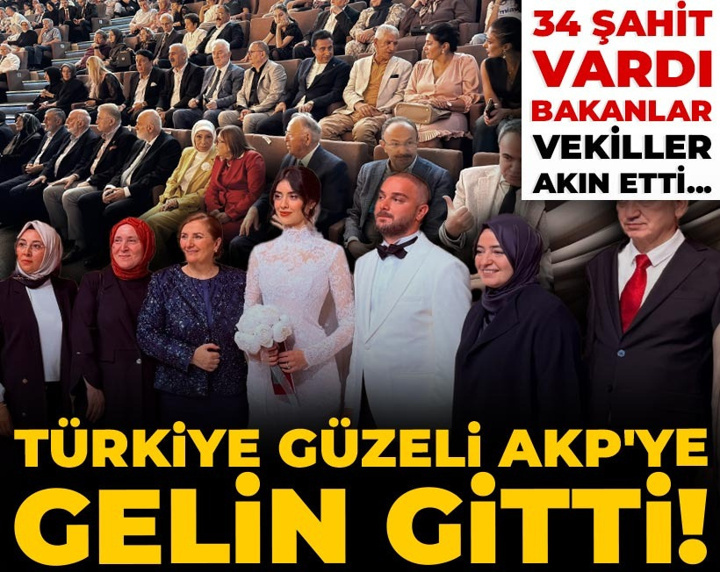 Türkiye güzeli AKP'ye gelin gitti! 34 şahit vardı bakanlar vekiller akın etti...