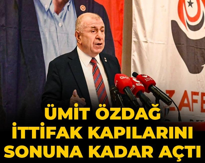 Ümit Özdağ ittifak kapılarını sonuna kadar açtı