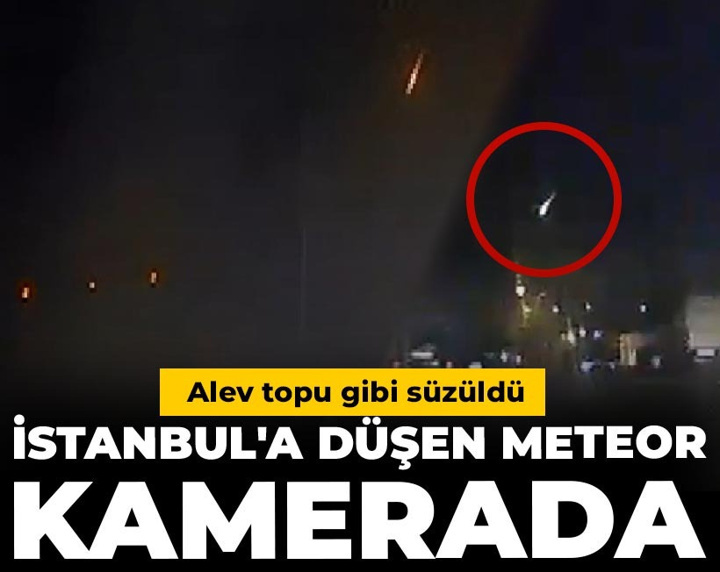 İstanbul'a düşen meteor kamerada: Alev topu gibi süzüldü