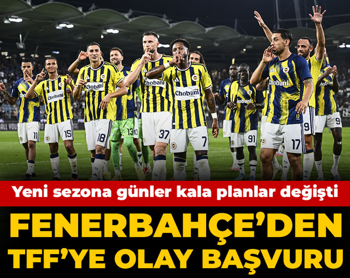 Fenerbahçe'den TFF'ye olay başvuru: Yeni sezona günler kala işler değişti