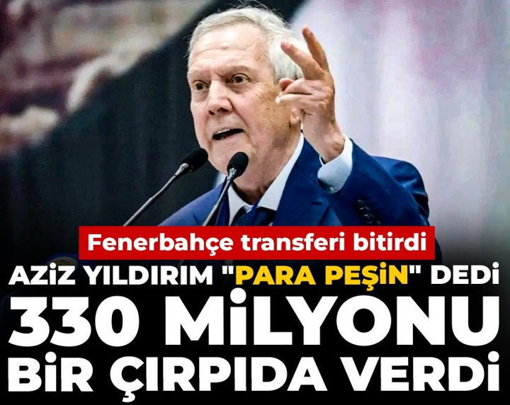 Aziz Yıldırım "Para peşin" dedi 330 milyonu bir çırpıda verdi: Fenerbahçe transferi bitirdi