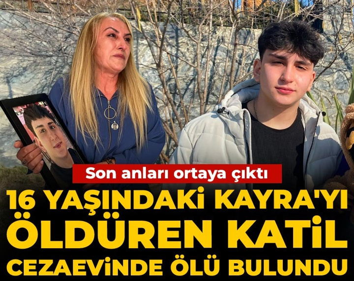 16 yaşındaki Kayra'yı öldüren katil cezaevinde ölü bulundu! Son anları ortaya çıktı