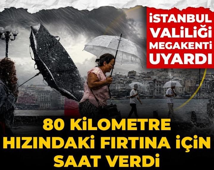 İstanbul Valiliği megakenti uyardı: 80 kilometre hızındaki fırtına için saat verdi