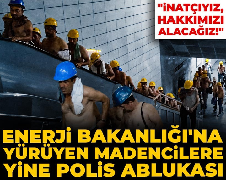 Son Dakika | Enerji Bakanlığı'na yürüyen madencilere yine polis ablukası: İnatçıyız, hakkımızı alacağız
