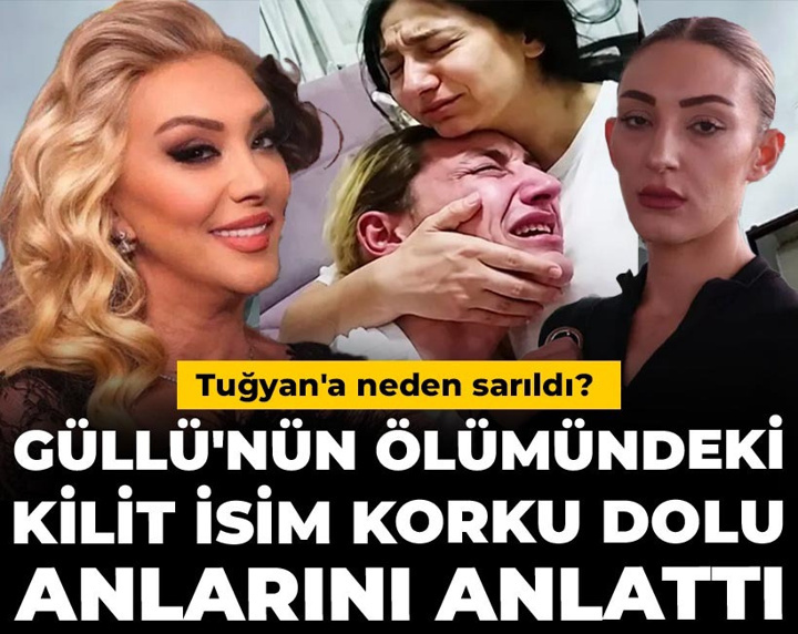 Güllü'nün ölümündeki kilit isim korku dolu anlarını anlattı: Tuğyan'a neden sarıldı?