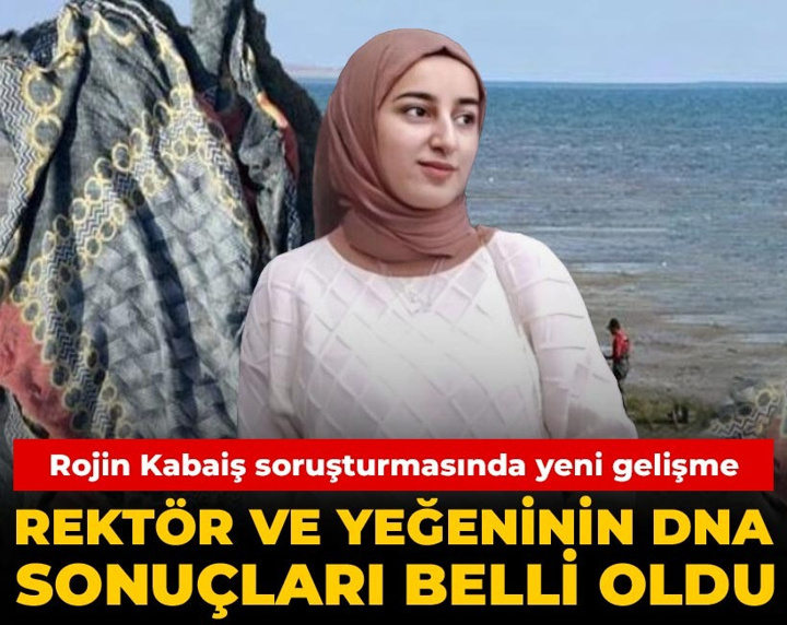 Rojin Kabaiş soruşturmasında yeni gelişme: Rektör ve yeğeninin DNA sonuçları belli oldu