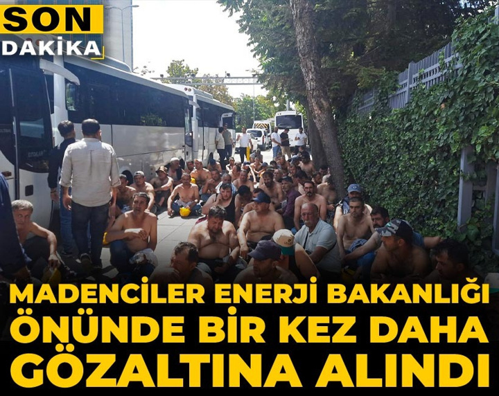 Son Dakika | Haklarını arayan madenciler Enerji Bakanlığı önünde bir kez daha gözaltına alındı