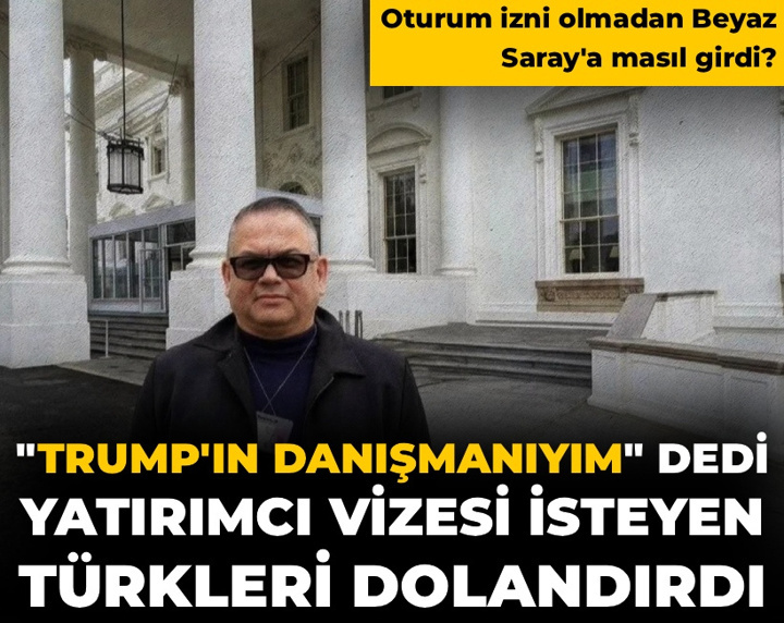 Kendisini Trump'ın siyasi danışmanı olarak tanıtıp vize isteyen Türkleri dolandırdı