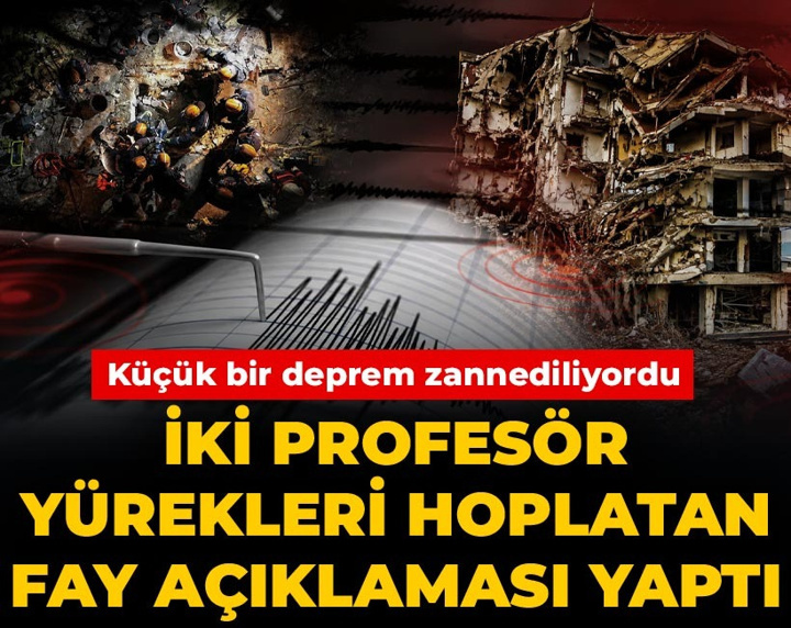 İki profesör yürekleri hoplatan fay açıklaması yaptı: Küçük bir deprem zannediliyordu