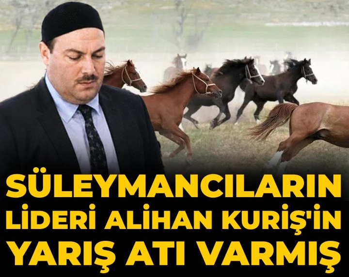Süleymancıların lideri Alihan Kuriş'in yarış atı varmış
