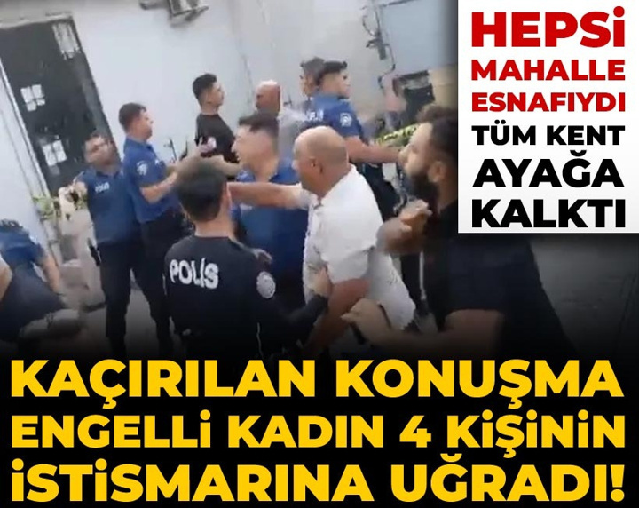 Kaçırılan konuşma engelli kadın 4 kişinin istismarına uğradı! Hepsi mahalle esnafıydı tüm kent ayağa kalktı