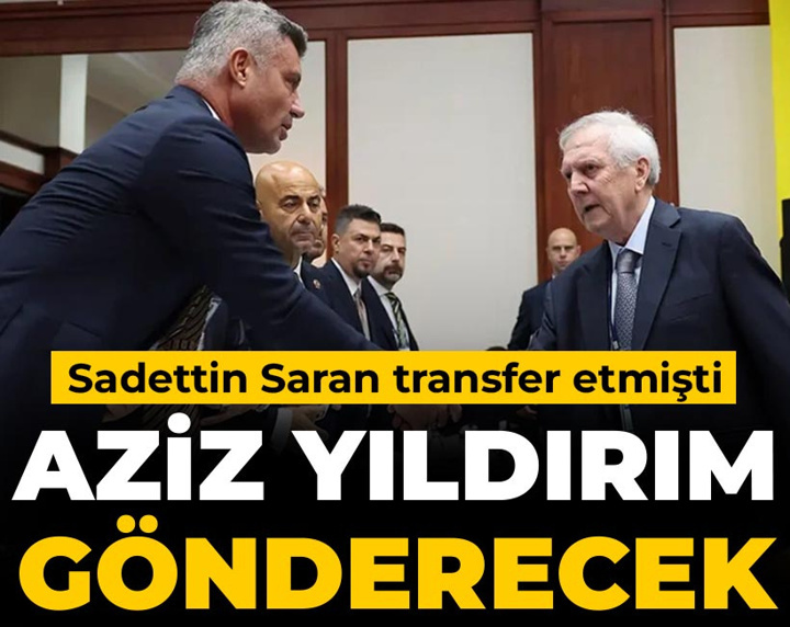 Sadettin Saran transfer etmişti: Aziz Yıldırım gönderecek