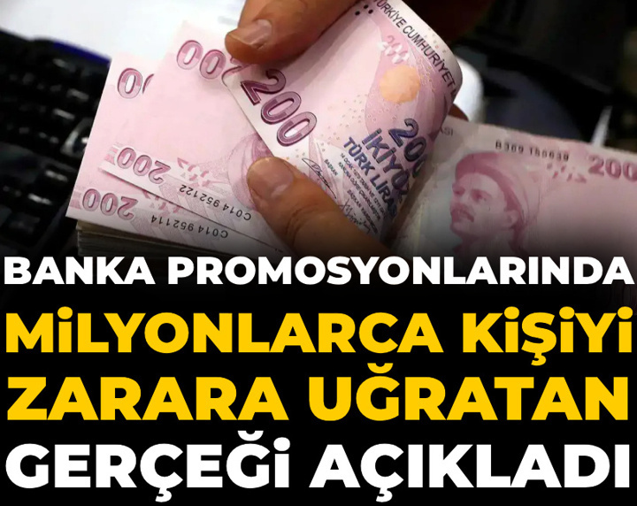 Banka promosyonlarında milyonlarca kişiyi zarara uğratan gerçeği açıkladı