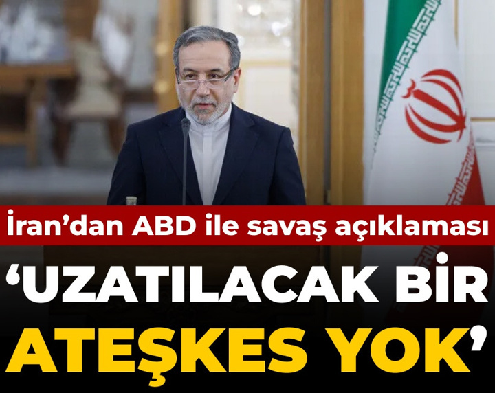 İran'dan ABD ile savaş açıklaması: Uzatılacak bir ateşkes yok