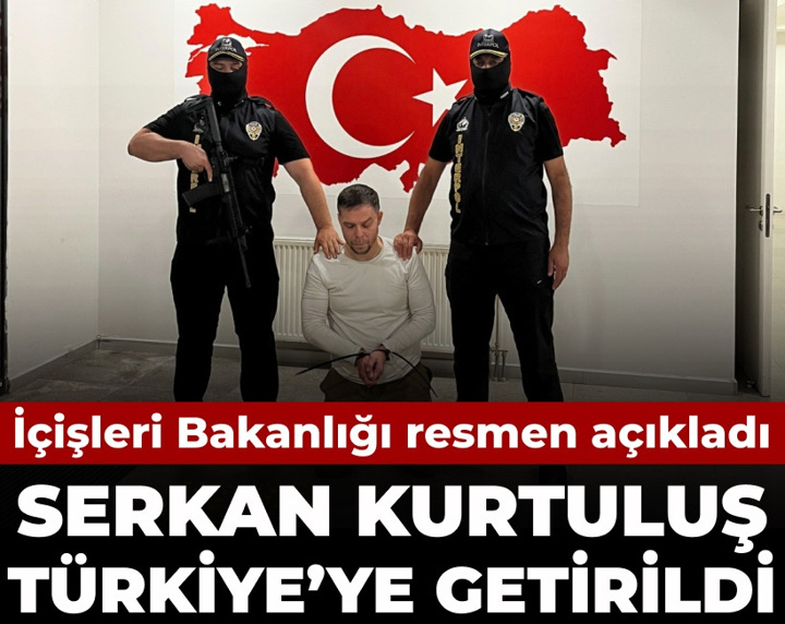 Bakanlık resmen duyurdu: Suç örgütü elebaşı Serkan Kurtuluş Türkiye'ye getirildi