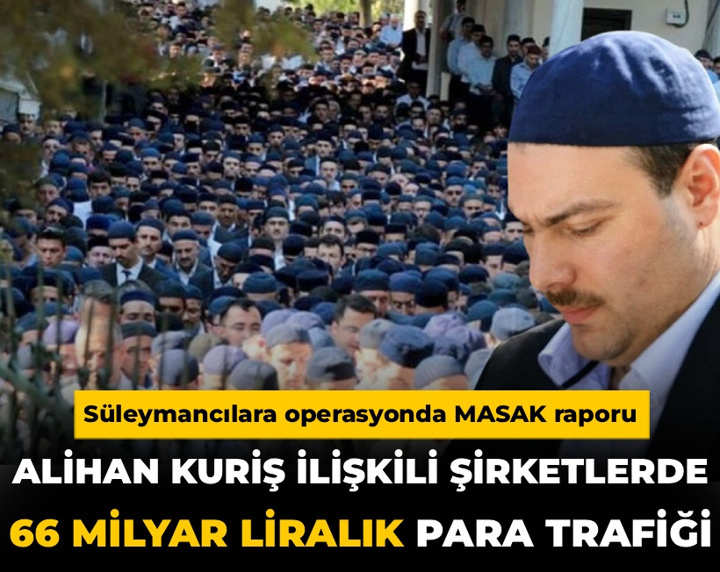 MASAK raporu: Süleymancılar soruşturmasında 66 milyar liralık para trafiği