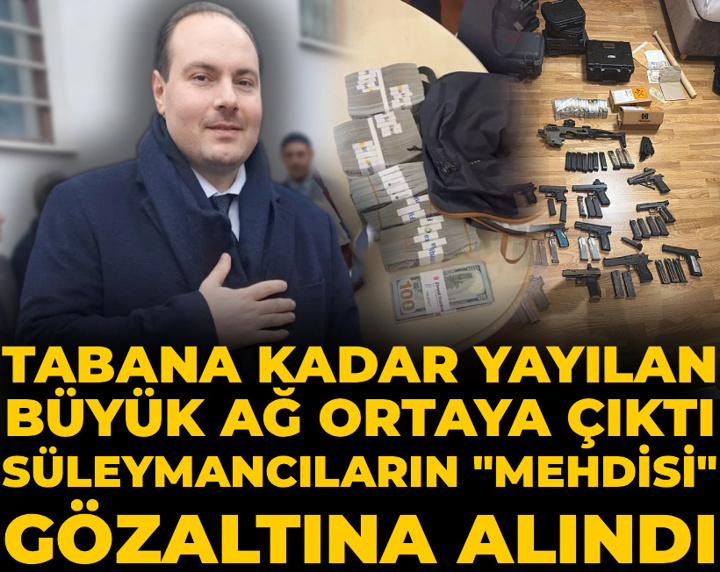 Süleymancıların "mehdisi" gözaltına alındı: Tabana kadar yayılan büyük ağ ortaya çıktı