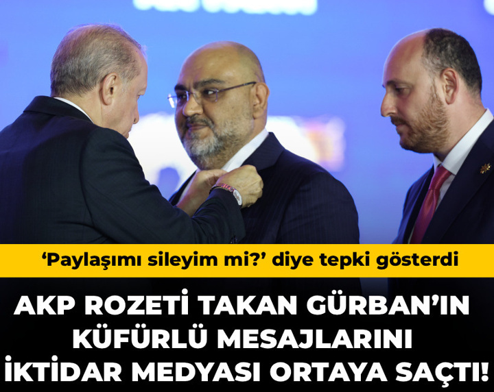 AKP rozeti takan Gürban’ın küfürlü mesajlarını iktidar medyası ortaya saçtı! ‘Paylaşımı sileyim mi?’