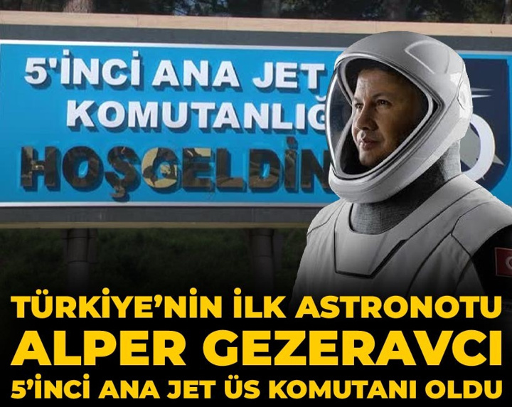 Türkiye’nin ilk astronotu Alper Gezeravcı 5’inci Ana Jet Üs Komutanı oldu