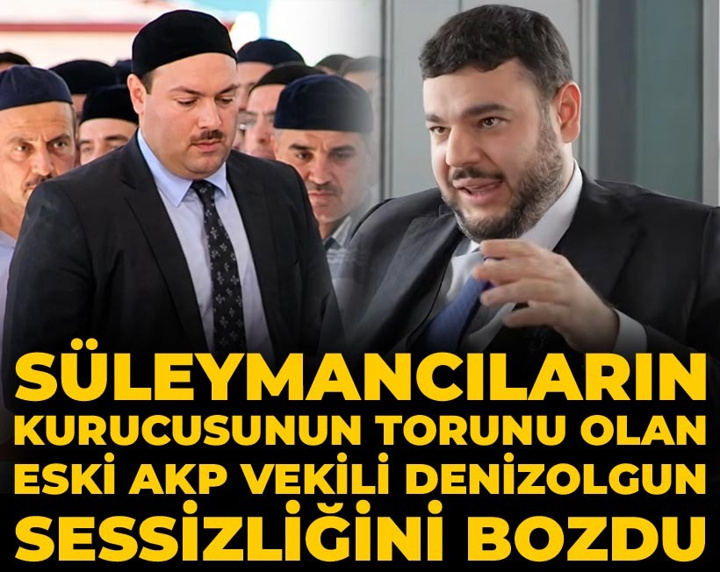 Süleymancıların kurucusunun torunu olan eski AKP vekili Denizolgun sessizliğini bozdu