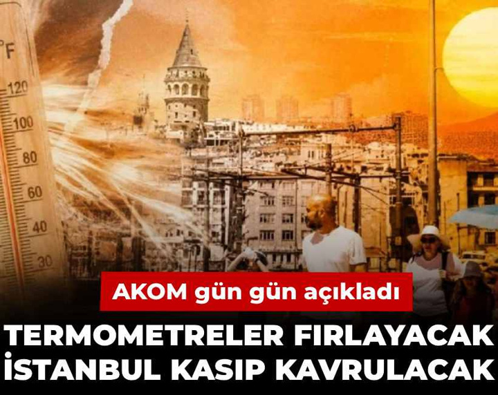 İstanbul kasıp kavrulacak! Termometreler fırlayacak: AKOM gün gün açıkladı