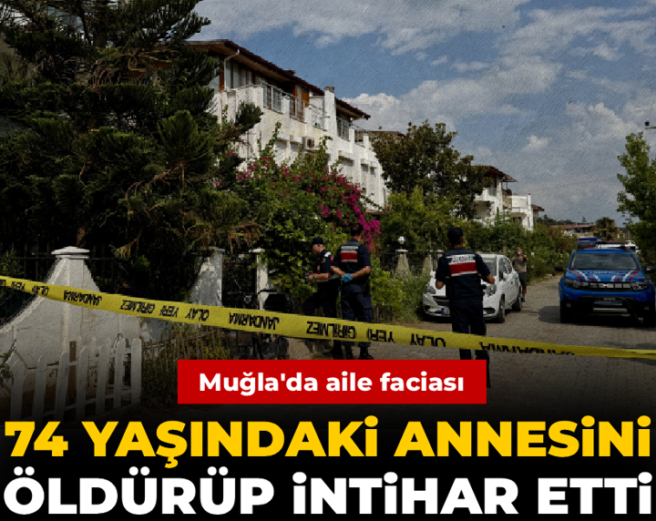 Muğla'da aile faciası: 74 yaşındaki annesini öldürüp intihar etti