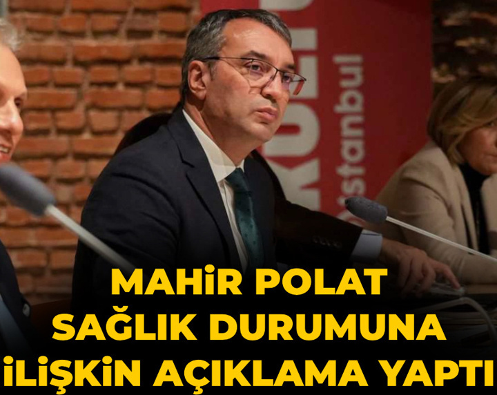 Mahir Polat sağlık durumuna ilişkin açıklama yaptı