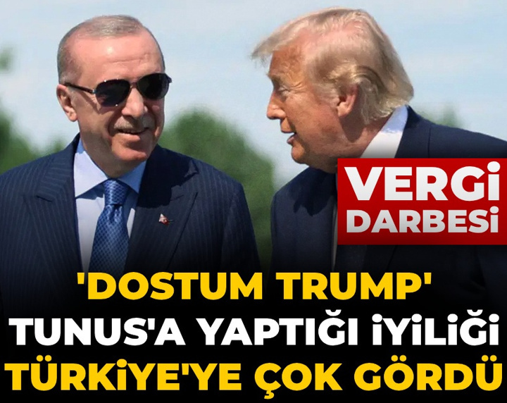 'Dostum Trump' Tunus'a yaptığı iyiliği Türkiye'ye çok gördü! Vergi darbesi