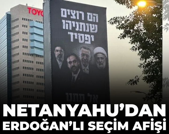 Netanyahu seçim kampanyasında Erdoğan fotoğrafı kullandı