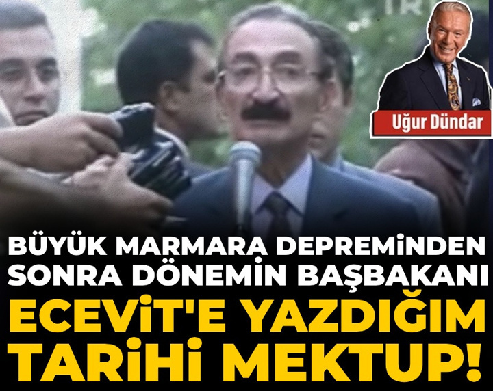 Büyük Marmara depreminden sonra dönemin başbakanı Ecevit'e yazdığım tarihi mektup!