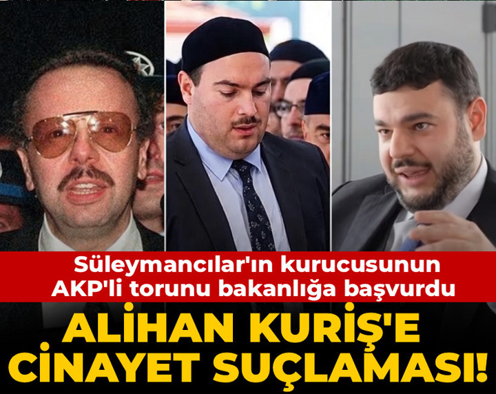 Alihan Kuriş'e cinayet suçlaması! Süleymancılar'ın kurucusunun AKP'li torunu bakanlığa başvurdu