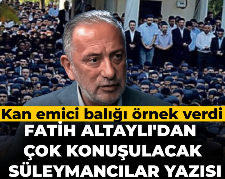 Fatih Altaylı'dan çok konuşulacak Süleymancılar yazısı: Kan emici balığı örnek verdi