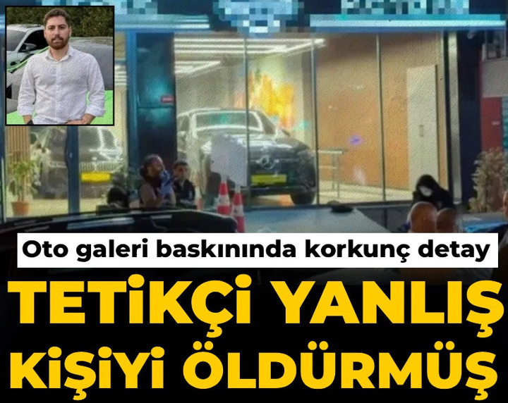 Oto galeri baskınında korkunç detay ortaya çıktı: Tetikçi yanlış kişiyi öldürmüş