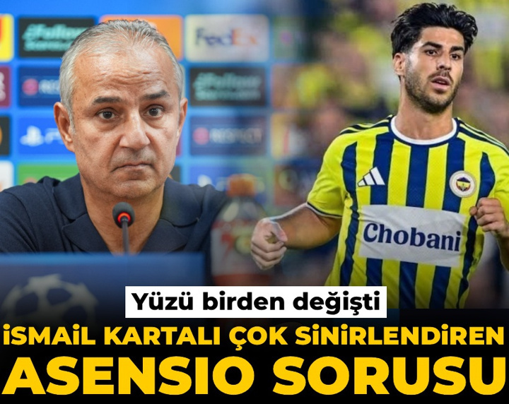 İsmail Kartal'ı çok sinirlendiren Asensio sorusu: Yüzü birden değişti!