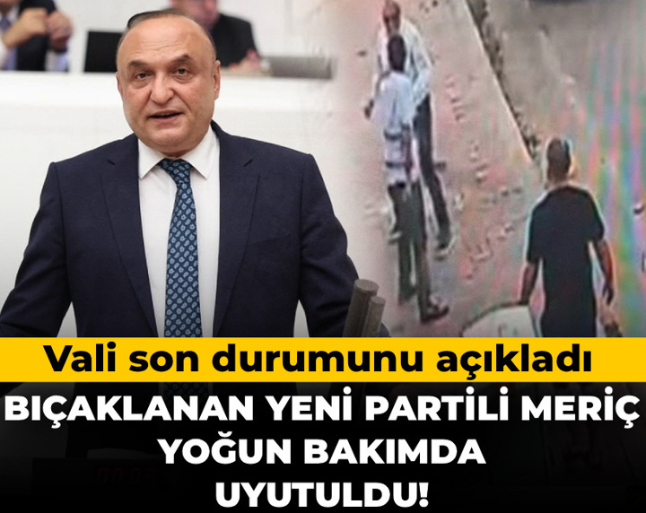 Bıçaklanan YENİ Partili Melih Meriç yoğun bakımda uyutuldu! Vali son durumunu açıkladı