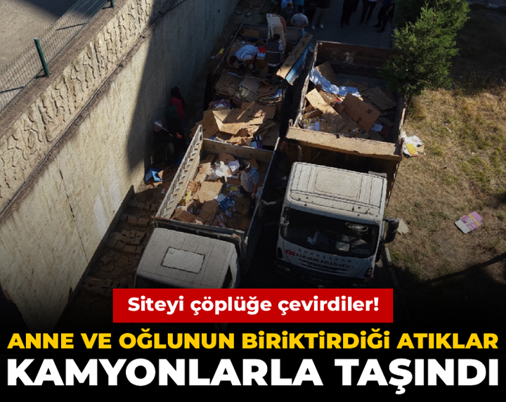 Siteyi çöplüğe çevirdiler! Anne ve oğlunun biriktirdiği atıklar kamyonlarla taşındı