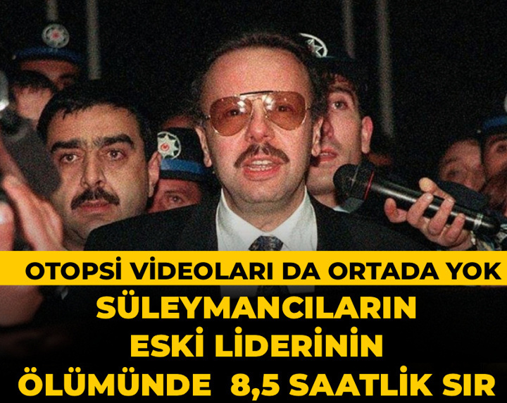 Süleymancıların eski liderinin ölümünde 8,5 saatlik sır! Otopsi videoları da ortada yok...