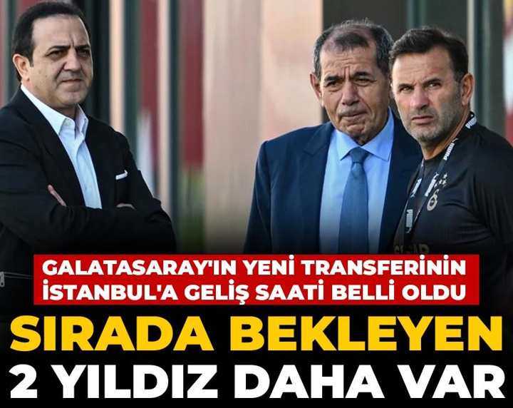 Galatasaray'ın yeni transferinin İstanbul'a geliş saati belli oldu: Sırada 2 yıldız daha var