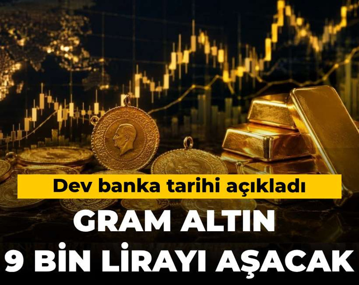 Dev banka tarihi açıkladı: Gram altın 9 bin lirayı aşacak