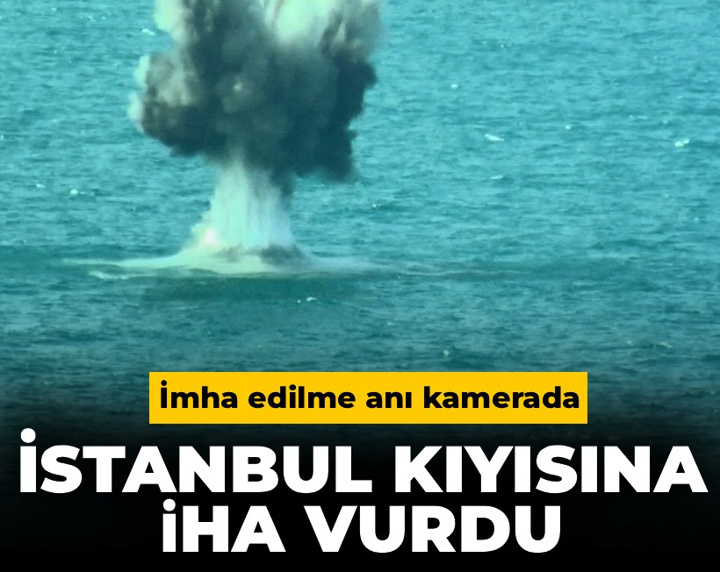 İstanbul kıyısına İHA vurdu! İmha edilme anı kamerada