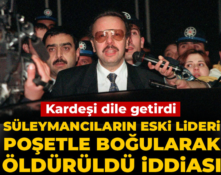 Süleymancıların eski lideri poşetle boğularak öldürüldü iddiası! Kardeşi dile getirdi