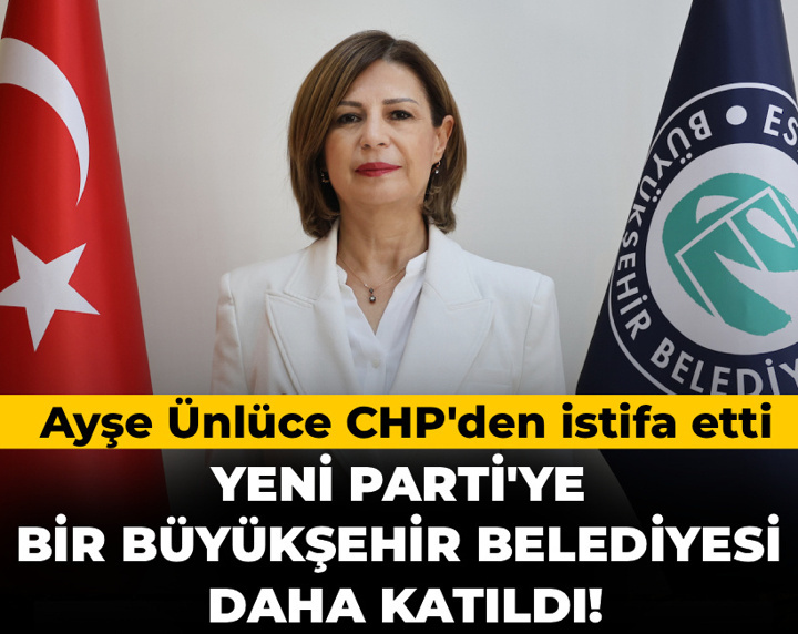 Son Dakika | YENİ Parti'ye bir büyükşehir belediyesi daha katıldı! Ayşe Ünlüce CHP'den istifa etti
