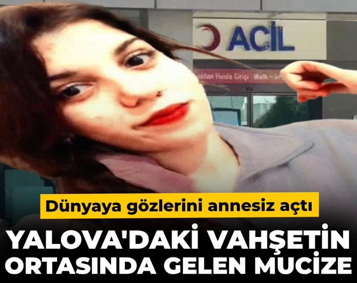Yalova'daki vahşetin ortasında gelen mucize... Dünyaya gözlerini annesiz açtı