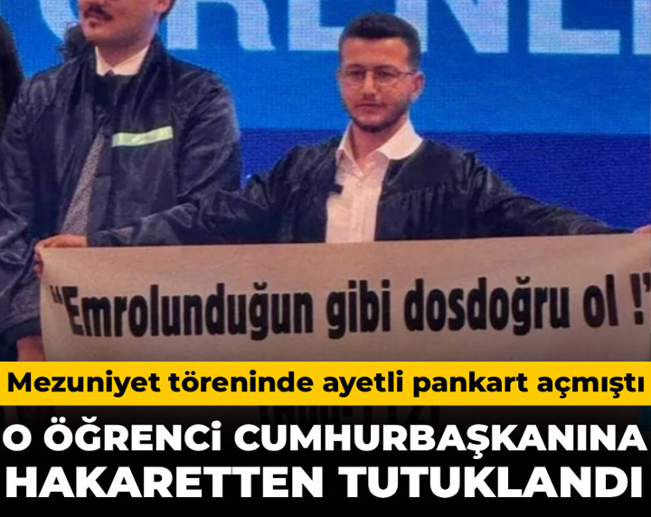 Mezuniyet töreninde ayetli pankart açan öğrenci Cumhurbaşkanına hakaretten tutuklandı