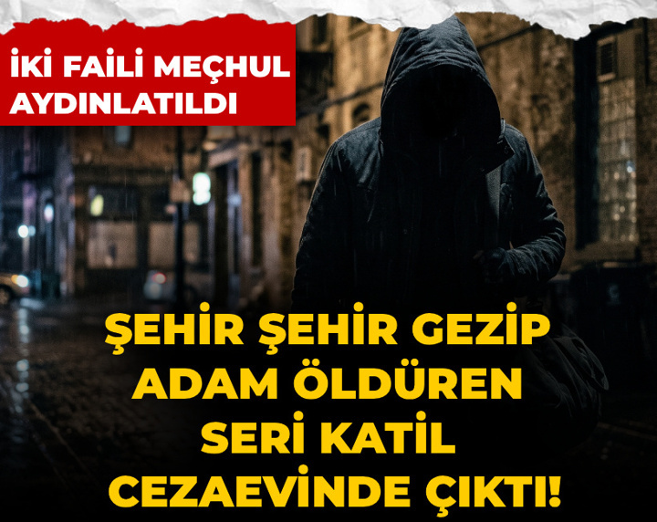 Son Dakika | Şehir şehir gezip adam öldüren seri katil cezaevinden çıktı! Faili meçhuller aydınlatıldı