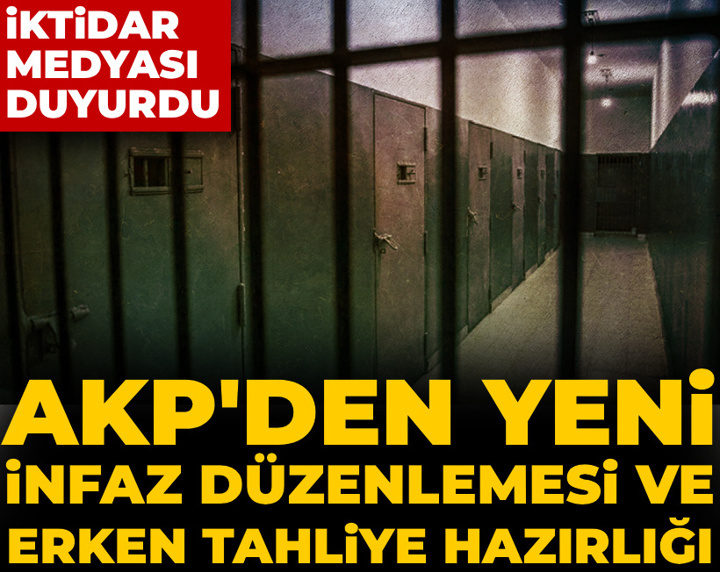 AKP'den yeni infaz düzenlemesi ve erken tahliye hazırlığı! İktidar medyası duyurdu