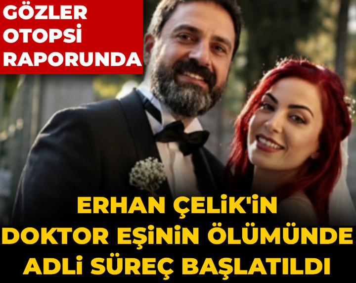 Erhan Çelik'in doktor eşinin ölümünde adli süreç başlatıldı: Gözler otopsi raporunda
