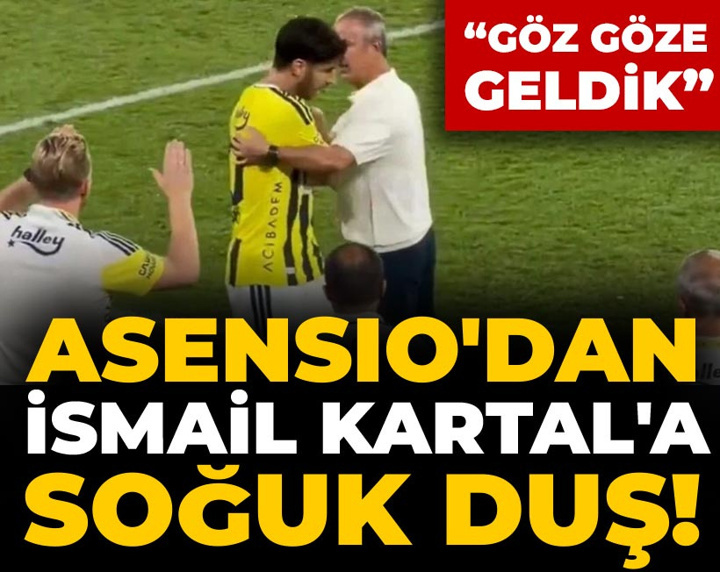 Asensio'dan İsmail Kartal'a soğuk duş! İsmail Kartal: Asensio ile göz göze geldik!